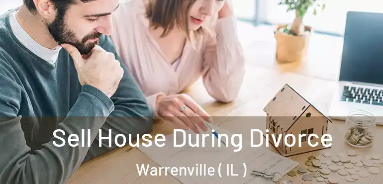  Sell House During Divorce Warrenville ( IL )