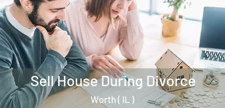  Sell House During Divorce Worth ( IL )