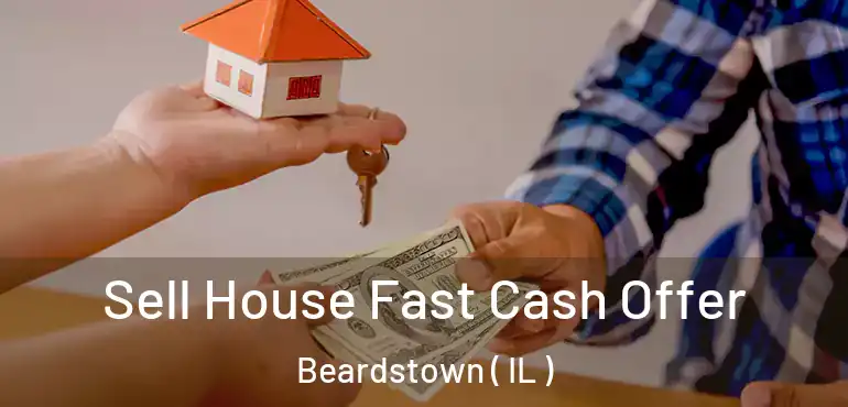  Sell House Fast Cash Offer Beardstown ( IL )