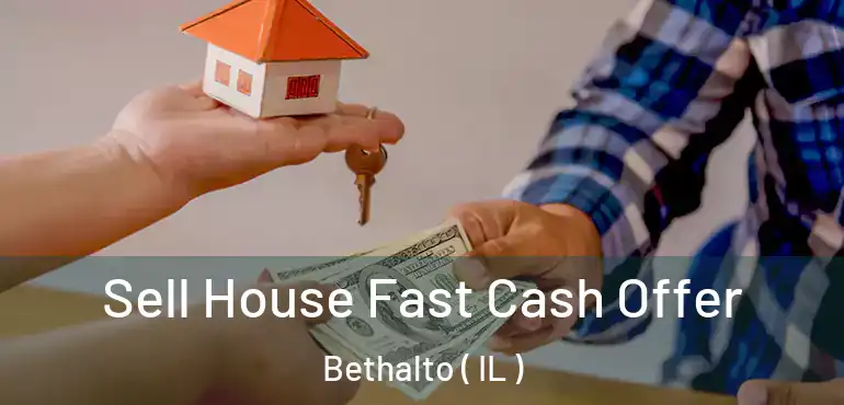  Sell House Fast Cash Offer Bethalto ( IL )