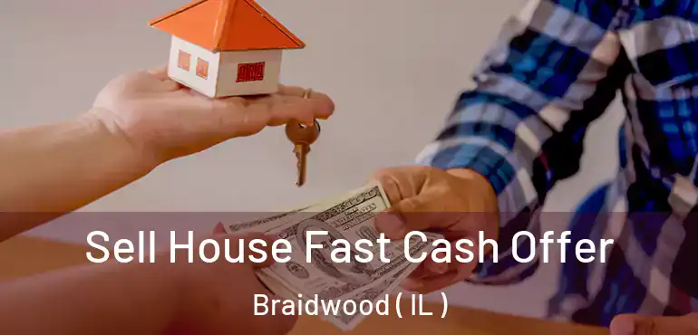  Sell House Fast Cash Offer Braidwood ( IL )