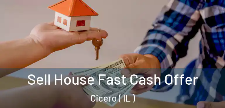  Sell House Fast Cash Offer Cicero ( IL )