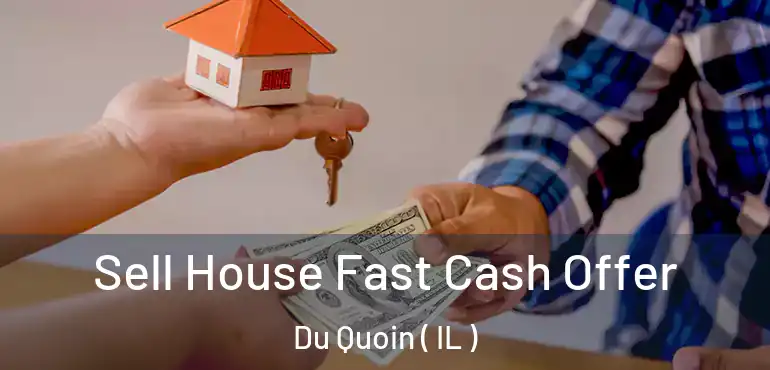  Sell House Fast Cash Offer Du Quoin ( IL )