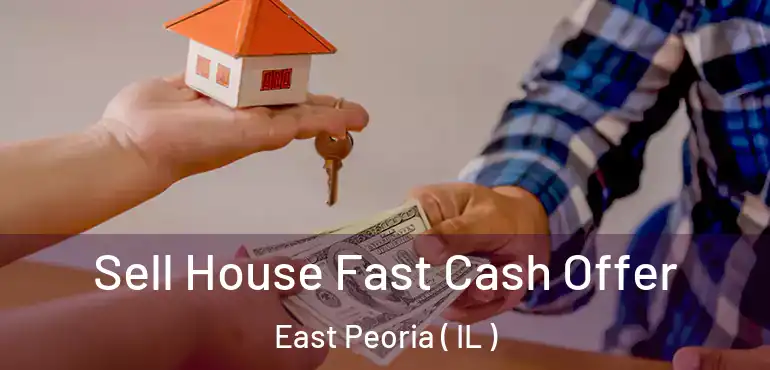  Sell House Fast Cash Offer East Peoria ( IL )