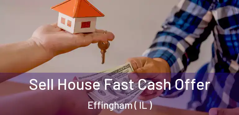  Sell House Fast Cash Offer Effingham ( IL )
