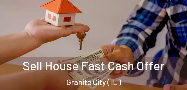  Sell House Fast Cash Offer Granite City ( IL )