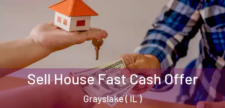  Sell House Fast Cash Offer Grayslake ( IL )