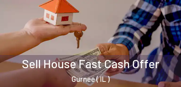  Sell House Fast Cash Offer Gurnee ( IL )