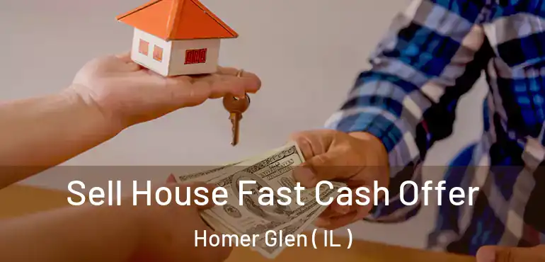  Sell House Fast Cash Offer Homer Glen ( IL )