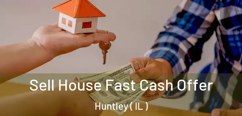  Sell House Fast Cash Offer Huntley ( IL )