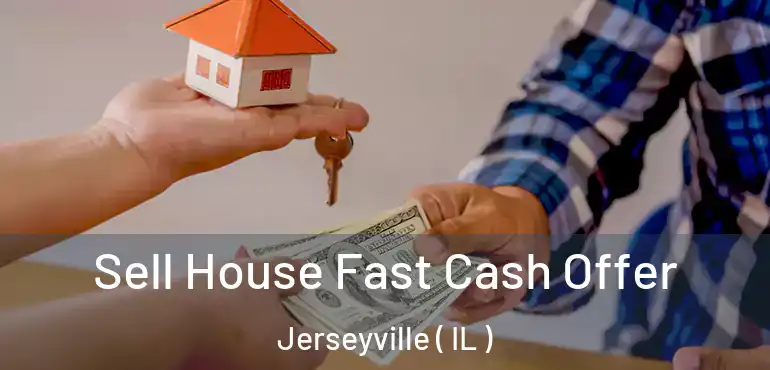  Sell House Fast Cash Offer Jerseyville ( IL )