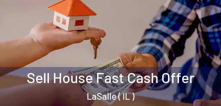  Sell House Fast Cash Offer LaSalle ( IL )