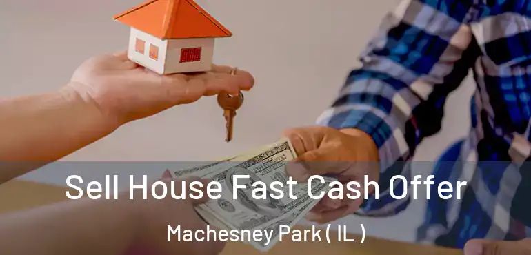  Sell House Fast Cash Offer Machesney Park ( IL )