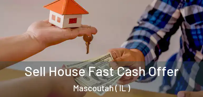  Sell House Fast Cash Offer Mascoutah ( IL )