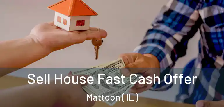  Sell House Fast Cash Offer Mattoon ( IL )