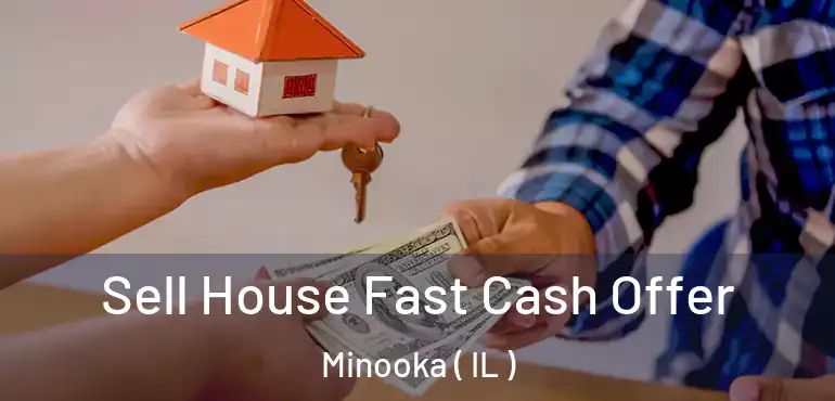  Sell House Fast Cash Offer Minooka ( IL )