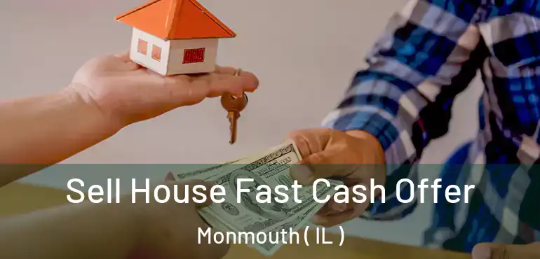  Sell House Fast Cash Offer Monmouth ( IL )