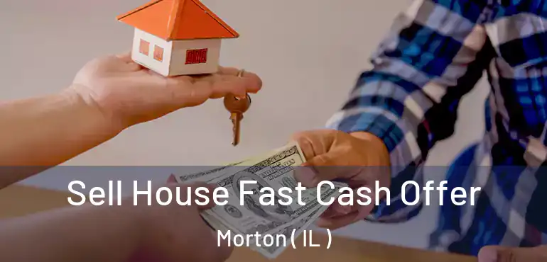  Sell House Fast Cash Offer Morton ( IL )