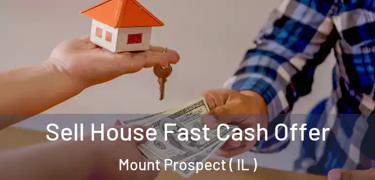  Sell House Fast Cash Offer Mount Prospect ( IL )