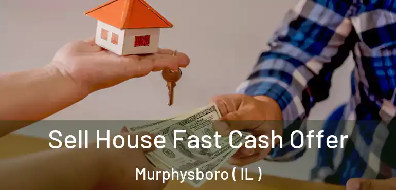  Sell House Fast Cash Offer Murphysboro ( IL )