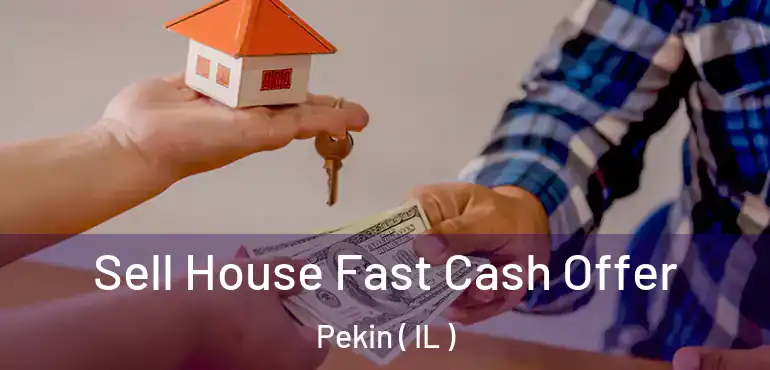  Sell House Fast Cash Offer Pekin ( IL )