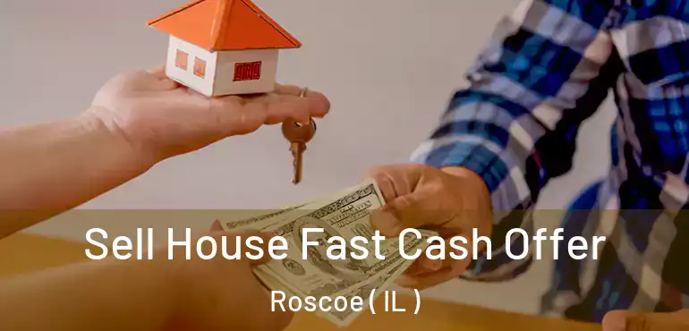  Sell House Fast Cash Offer Roscoe ( IL )