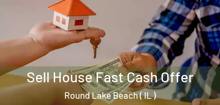  Sell House Fast Cash Offer Round Lake Beach ( IL )