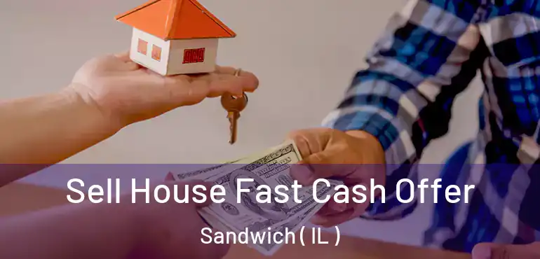  Sell House Fast Cash Offer Sandwich ( IL )