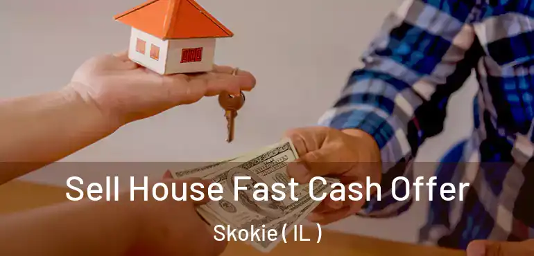  Sell House Fast Cash Offer Skokie ( IL )