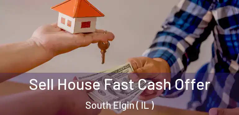  Sell House Fast Cash Offer South Elgin ( IL )