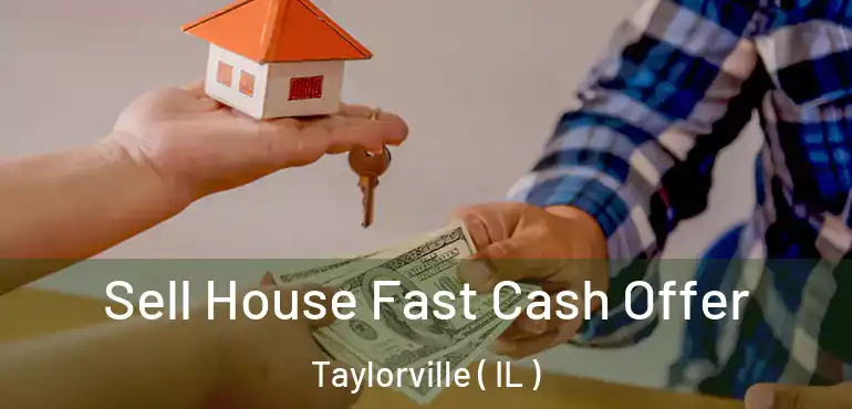  Sell House Fast Cash Offer Taylorville ( IL )