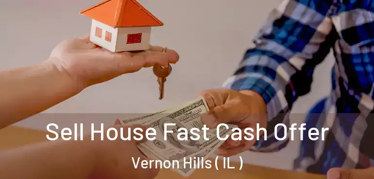  Sell House Fast Cash Offer Vernon Hills ( IL )