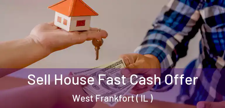  Sell House Fast Cash Offer West Frankfort ( IL )