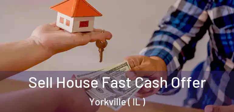  Sell House Fast Cash Offer Yorkville ( IL )