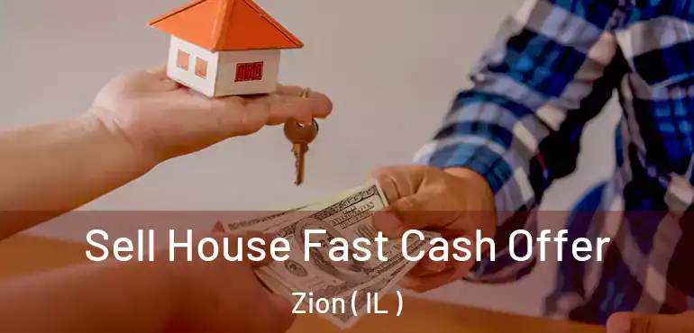  Sell House Fast Cash Offer Zion ( IL )