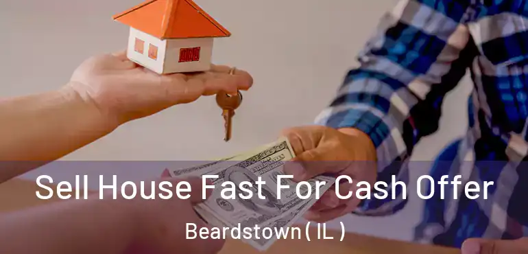 Sell House Fast For Cash Offer Beardstown ( IL )