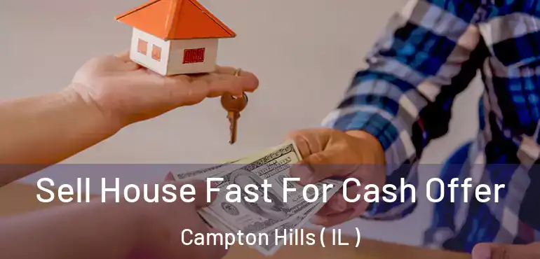  Sell House Fast For Cash Offer Campton Hills ( IL )