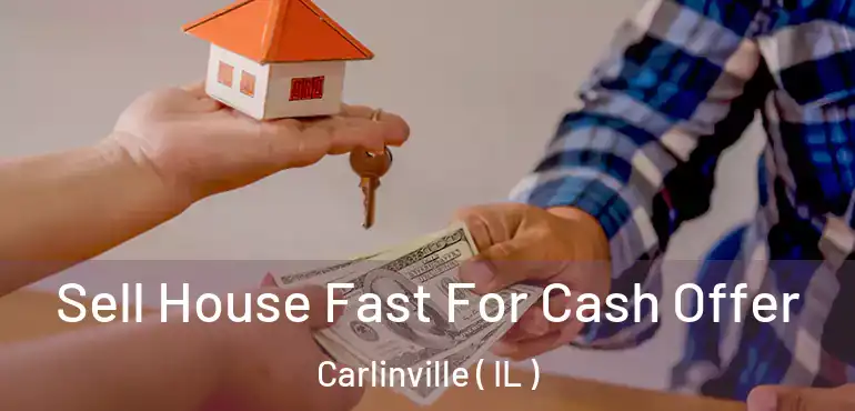  Sell House Fast For Cash Offer Carlinville ( IL )