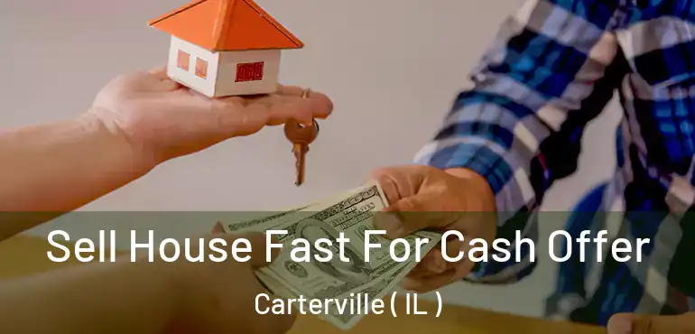  Sell House Fast For Cash Offer Carterville ( IL )