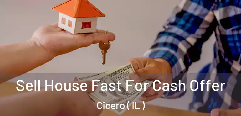  Sell House Fast For Cash Offer Cicero ( IL )