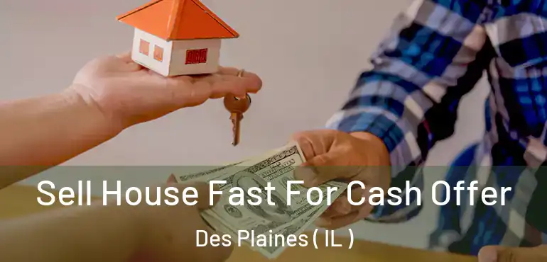  Sell House Fast For Cash Offer Des Plaines ( IL )