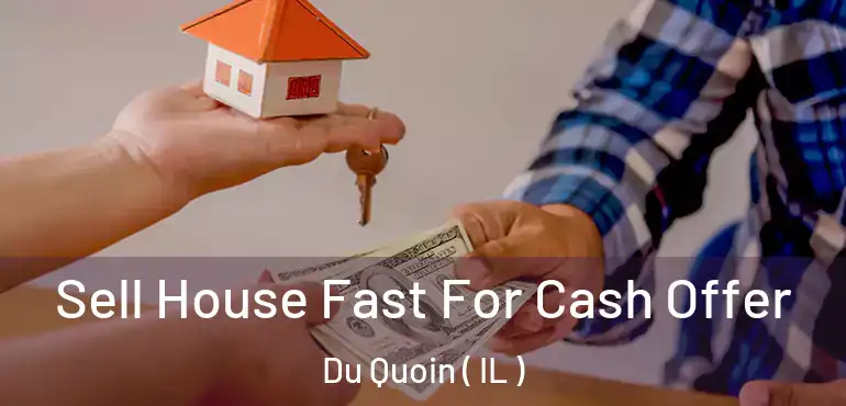  Sell House Fast For Cash Offer Du Quoin ( IL )