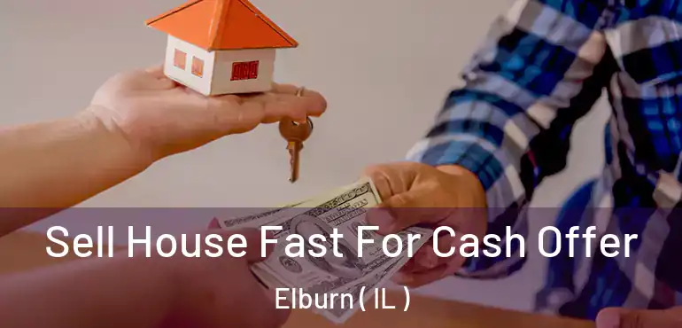  Sell House Fast For Cash Offer Elburn ( IL )