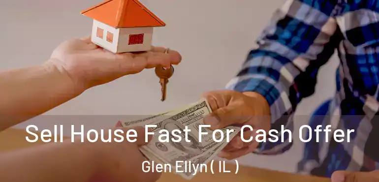  Sell House Fast For Cash Offer Glen Ellyn ( IL )