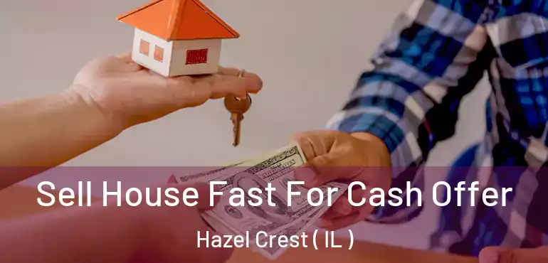  Sell House Fast For Cash Offer Hazel Crest ( IL )