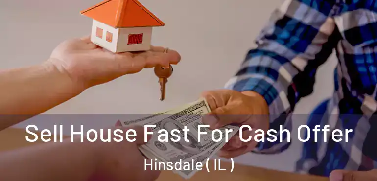  Sell House Fast For Cash Offer Hinsdale ( IL )