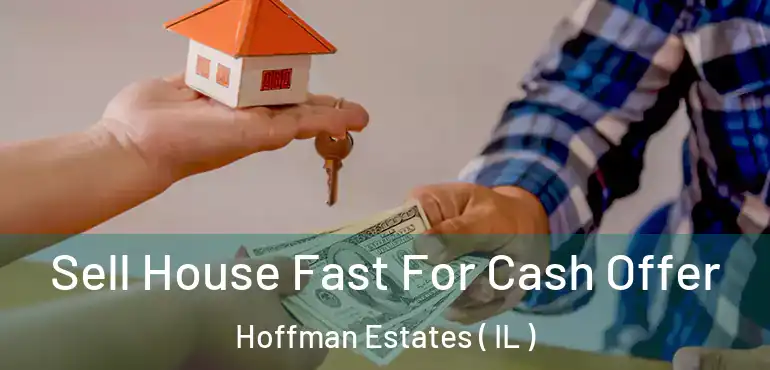 Sell House Fast For Cash Offer Hoffman Estates ( IL )