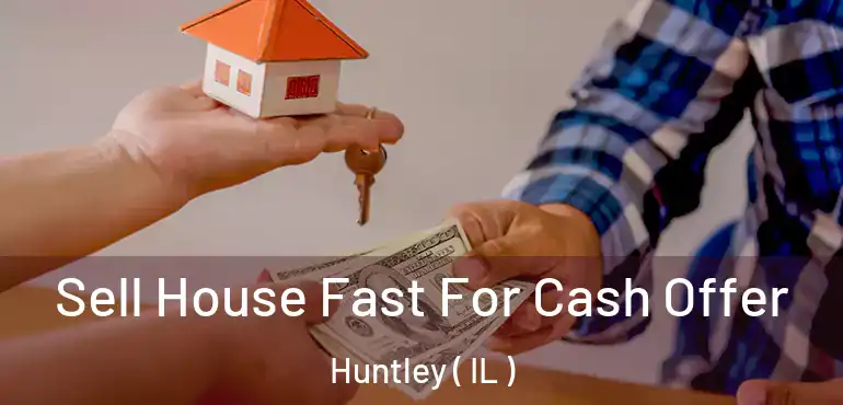  Sell House Fast For Cash Offer Huntley ( IL )