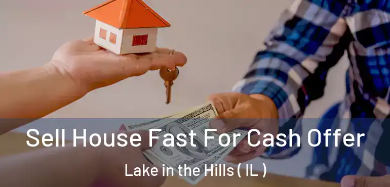  Sell House Fast For Cash Offer Lake in the Hills ( IL )
