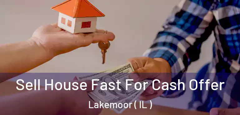  Sell House Fast For Cash Offer Lakemoor ( IL )